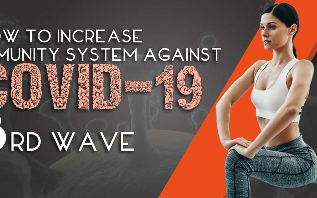How To Increase Immunity System Against Covid-19 3rd Wave