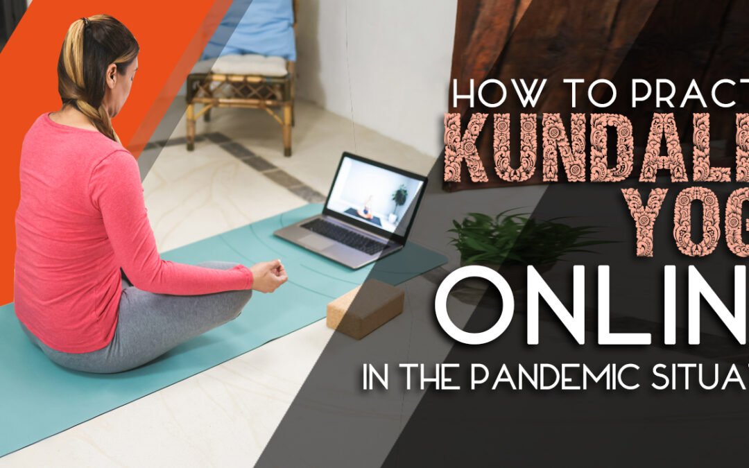 How To Practice Kundalini Yoga Online In The Pandemic Situation