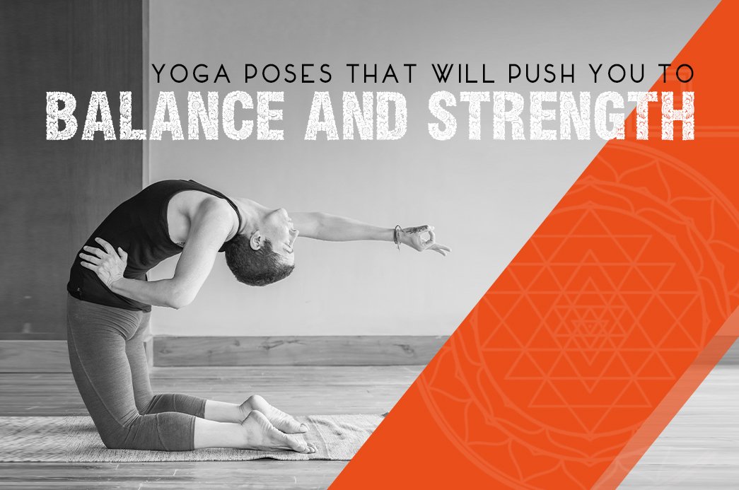 Yoga Poses That Will Push You To Balance And Strength