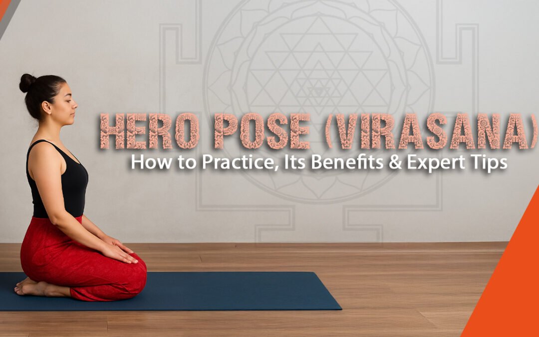 Hero Pose (Virasana) – How to Practice, Its Benefits & Expert Tips